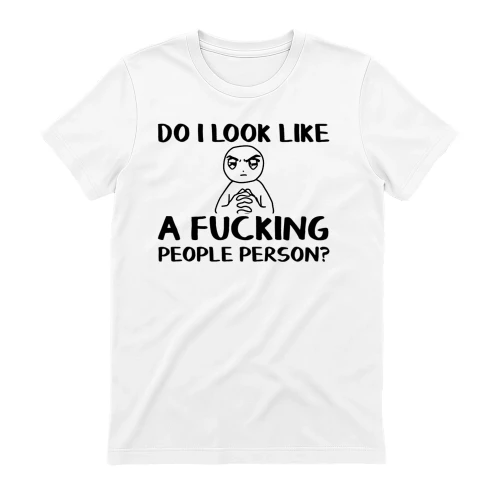 DO I LOOK LIKE A FUCKING PEOPLE PERSON (01)
