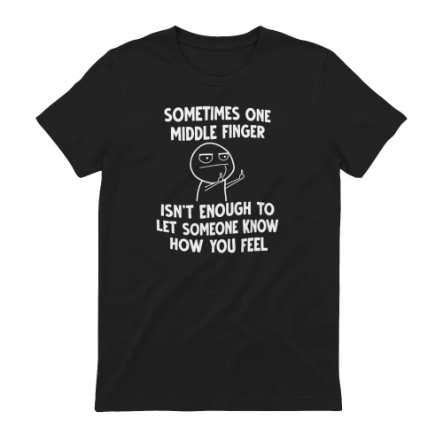 SOMETIMES ONE MIDDLE FINGER ISN'T ENOUGH TO LET SOMEONE KNOW HOW YOU FEEL 02
