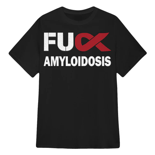 amyloidosis awareness  FU CK amyloidosis