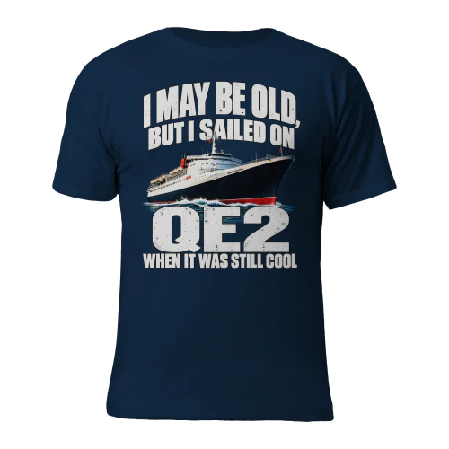 I may be old, but i sailed on qe2 when it was still cool