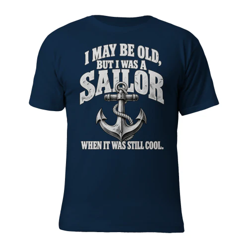 I may be old, but I was a sailor when it was still cool