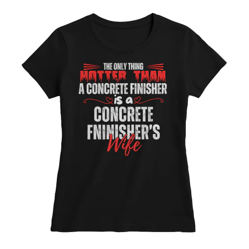 THE ONLY THING HOTTER THAN A CONCRETE FINISHER