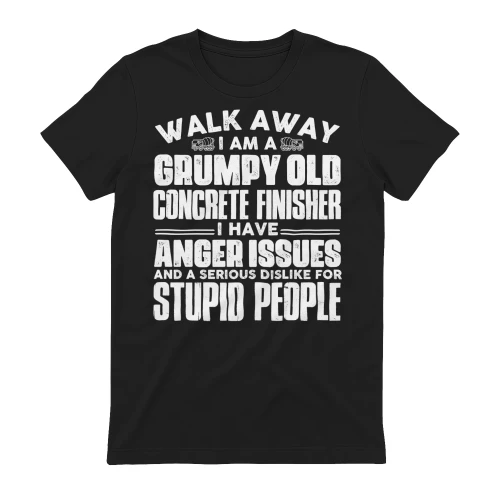 Walk Away I Am A Grumpy Old Concrete Finisher