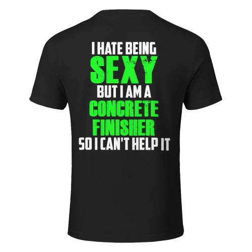 I HATE BEING SEXY BUT I AM A CONCRETE FINISHER