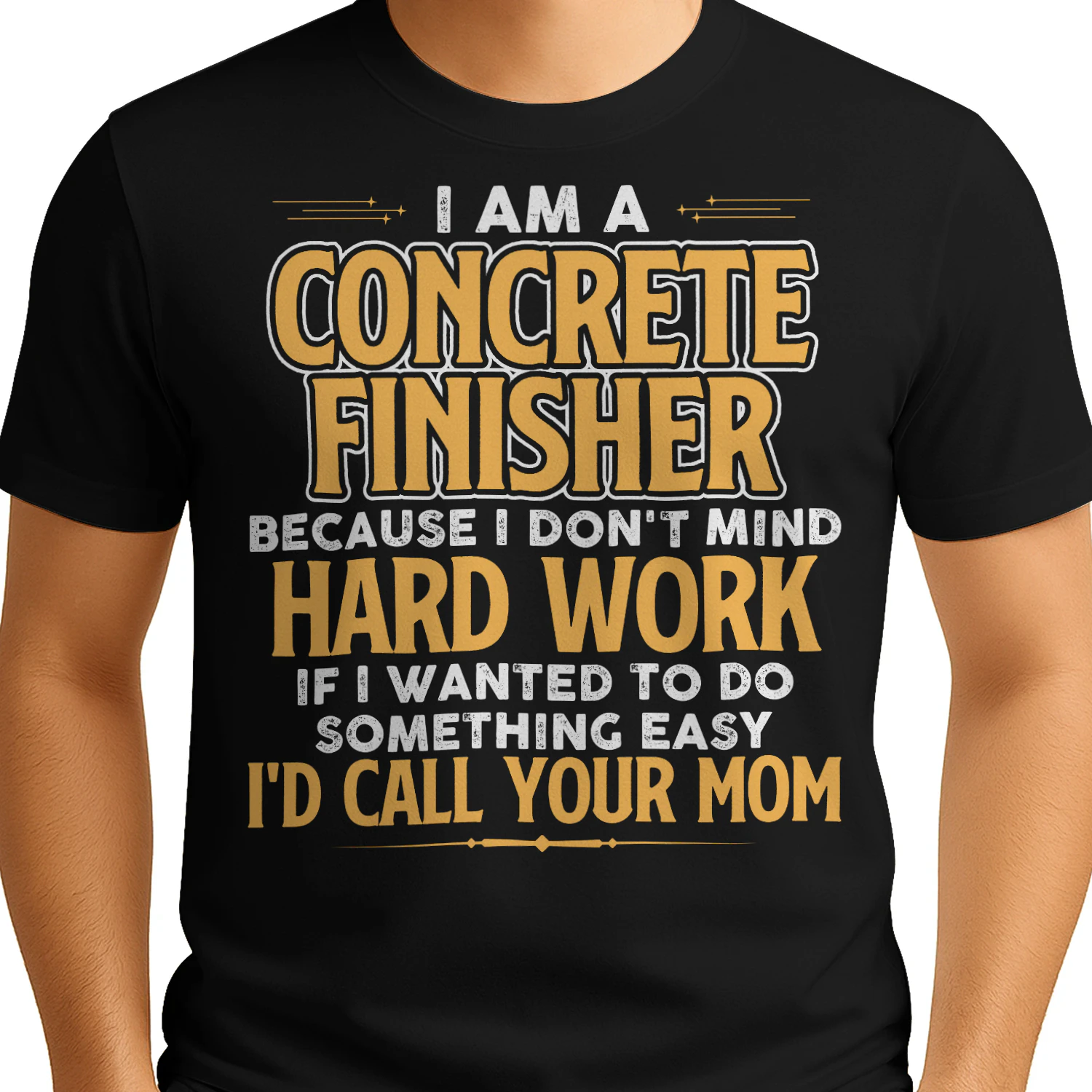 I Am A Concrete Finisher Because I Dont Mind Hard Work