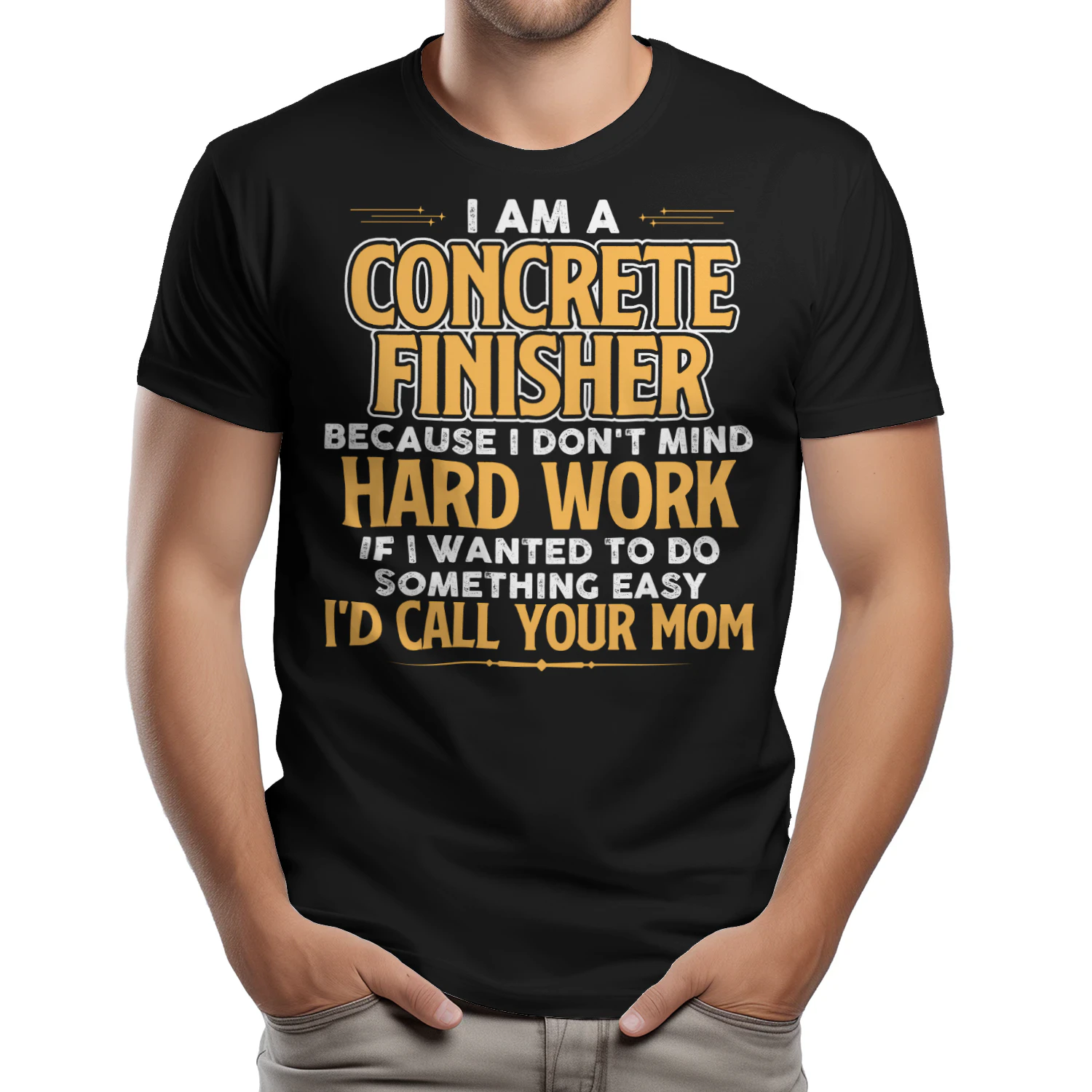 I Am A Concrete Finisher Because I Dont Mind Hard Work