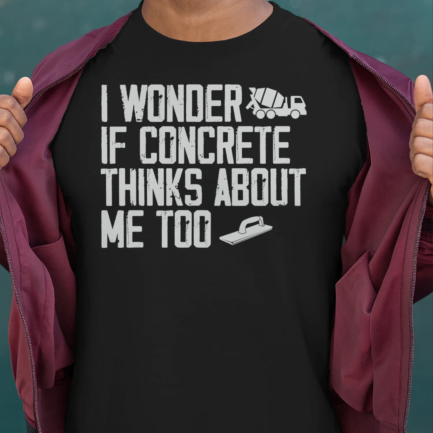 I WONDER IF CONCRETE THINKS ABOUT ME TOO