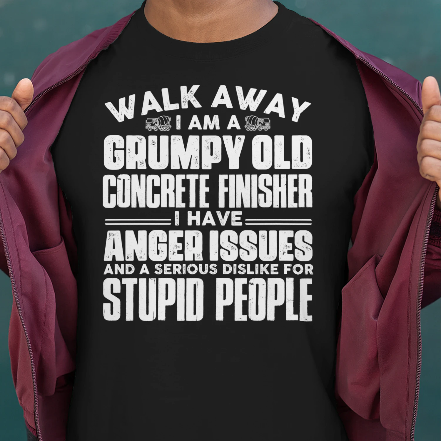 Walk Away I Am A Grumpy Old Concrete Finisher