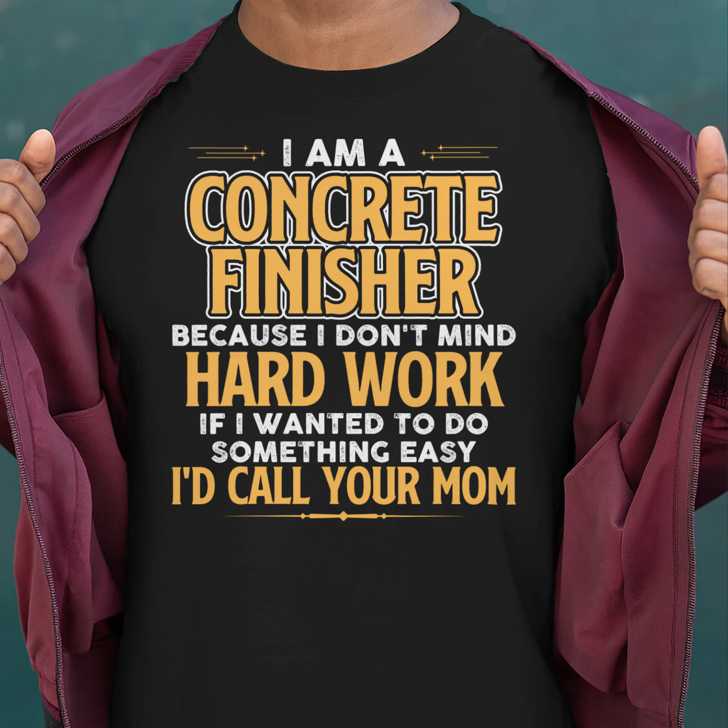 I Am A Concrete Finisher Because I Dont Mind Hard Work
