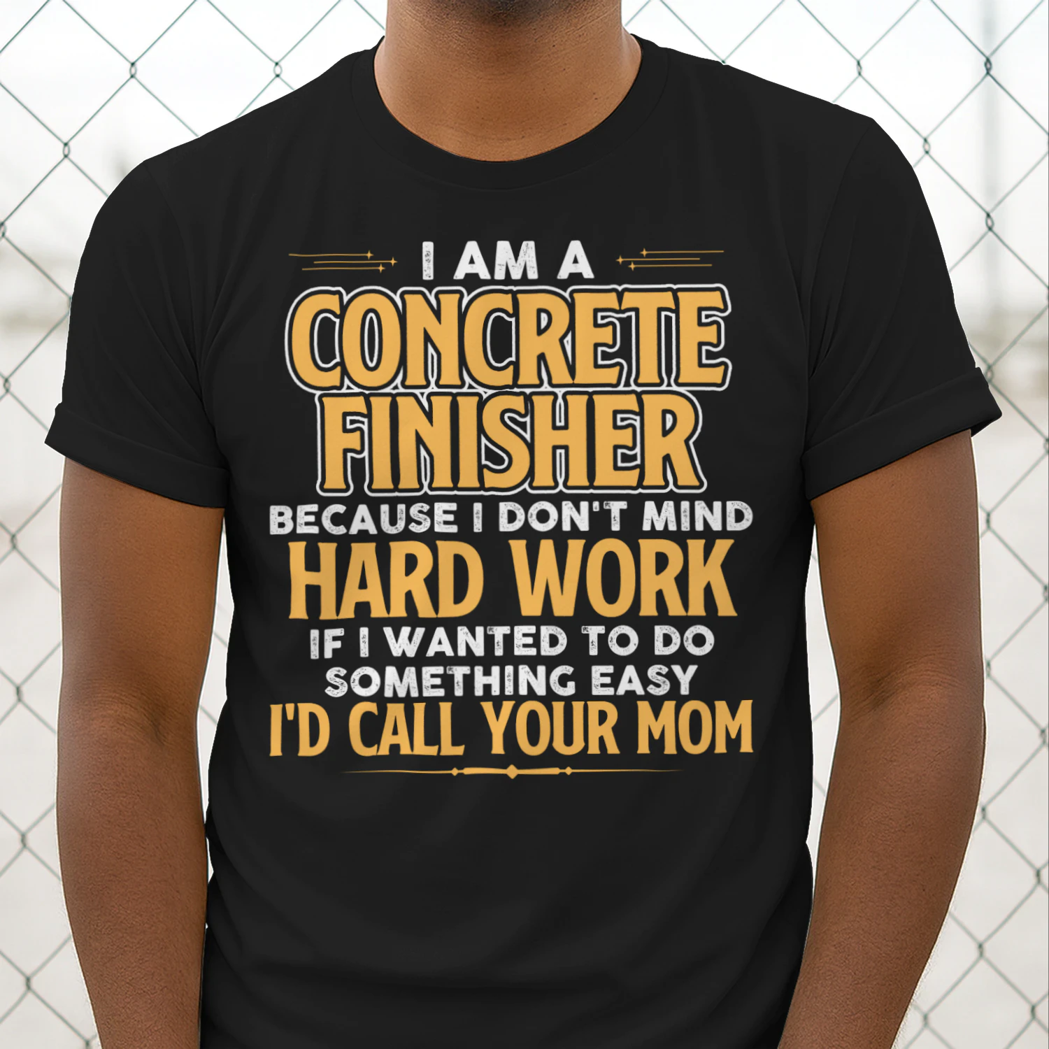I Am A Concrete Finisher Because I Dont Mind Hard Work