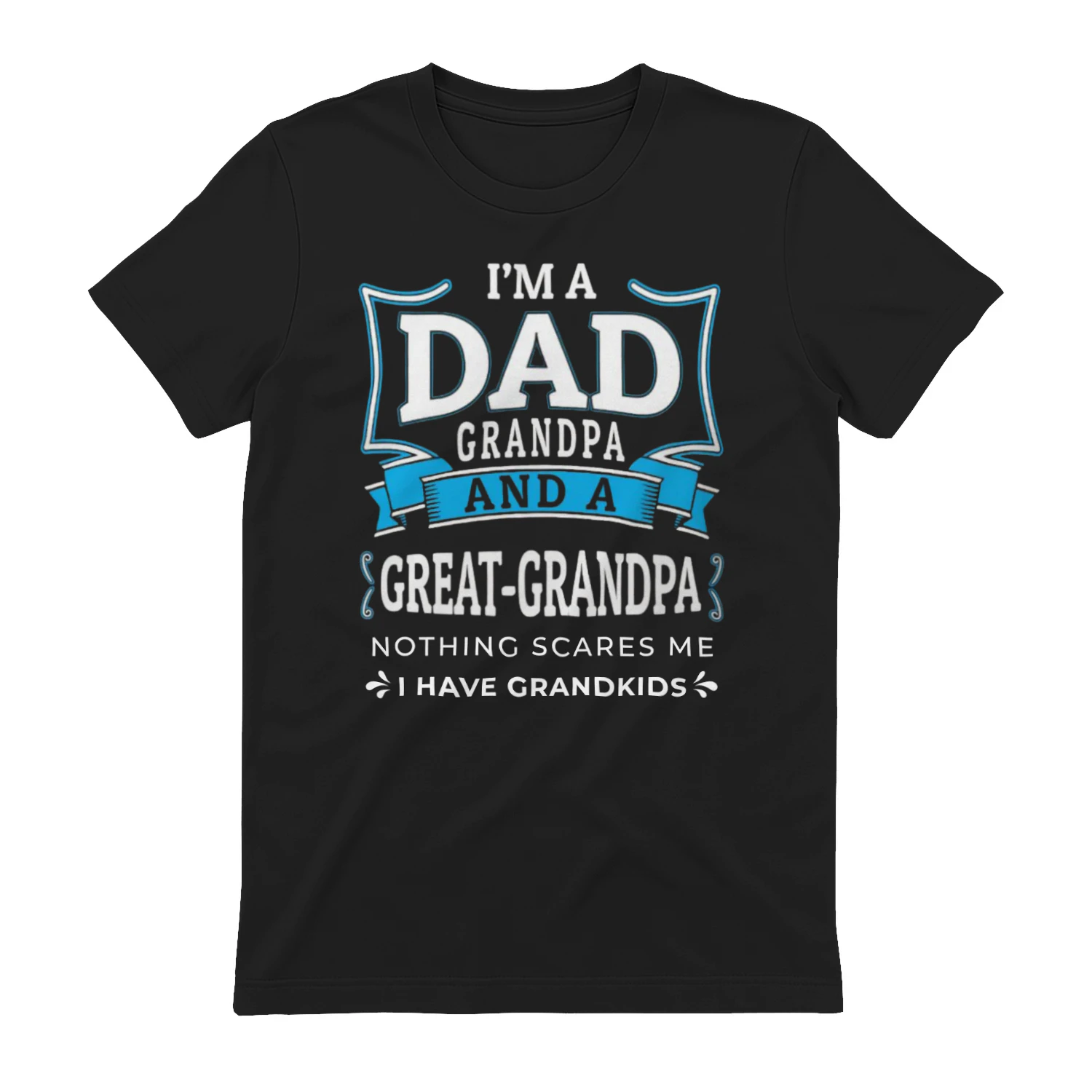 Dad Grandpa Great-Grandpa T-Shirt – Funny Father's Day Gift for Great Grandpa – Nothing Scares Me Tee