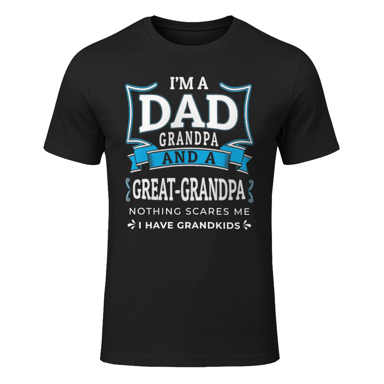 Dad Grandpa Great-Grandpa T-Shirt – Funny Father's Day Gift for Great Grandpa – Nothing Scares Me Tee
