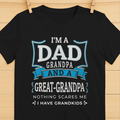 Dad Grandpa Great-Grandpa T-Shirt – Funny Father's Day Gift for Great Grandpa – Nothing Scares Me Tee