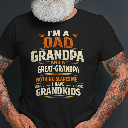 Dad Grandpa Great-Grandpa T-Shirt – Funny Father's Day Gift for Great Grandpa – Nothing Scares Me - I HAVE GRANDKIDS Tee