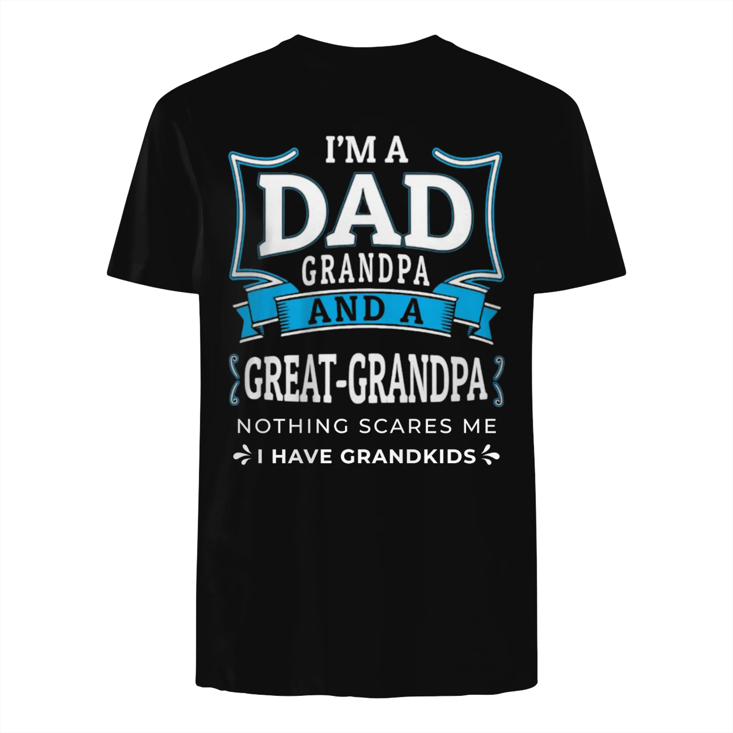 Dad Grandpa Great-Grandpa T-Shirt – Funny Father's Day Gift for Great Grandpa – Nothing Scares Me Tee