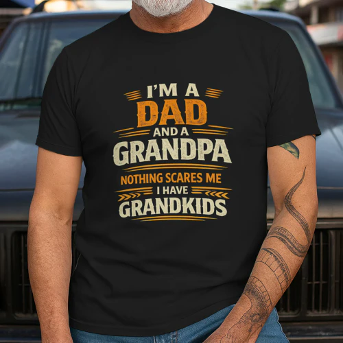 I’m A Dad And A Grandpa – Nothing Scares Me T-Shirt