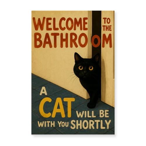 A Cat Will Be With You Shortly — Bathroom Sign