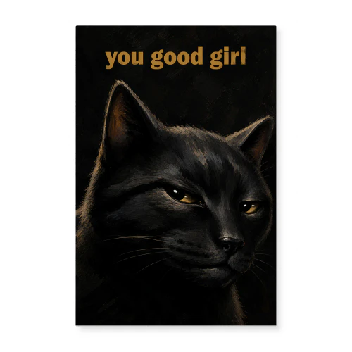 You Good Girl — Black Cat Typography Poster