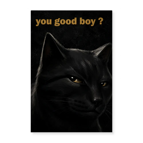You Good Boy? — Concerned Black Cat Poster