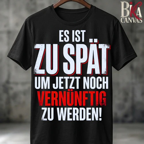 Es ist zu spät Shirt