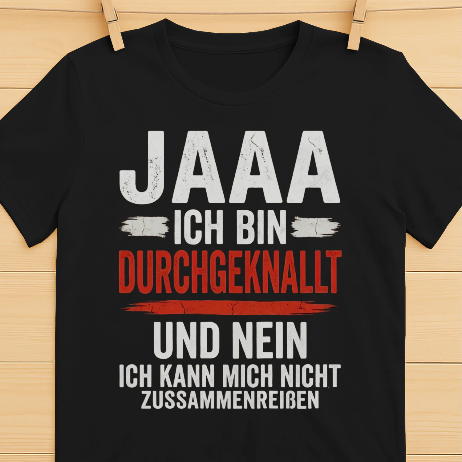Jaaa, ich bin durchgeknallt Shirt