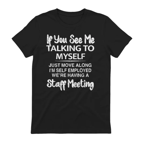 If You See Me Talking to Myself Just Move Along I'm self T-Shirt