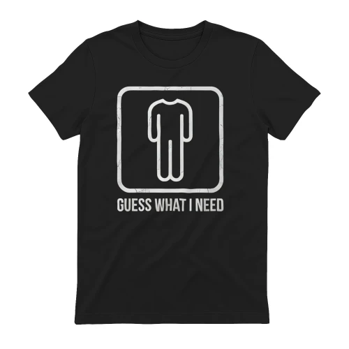 Guess What I Need Head Headless Man T-Shirt