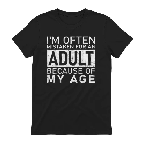 I'm Often Mistaken for an Adult Because of My Age Funny T-Shirt