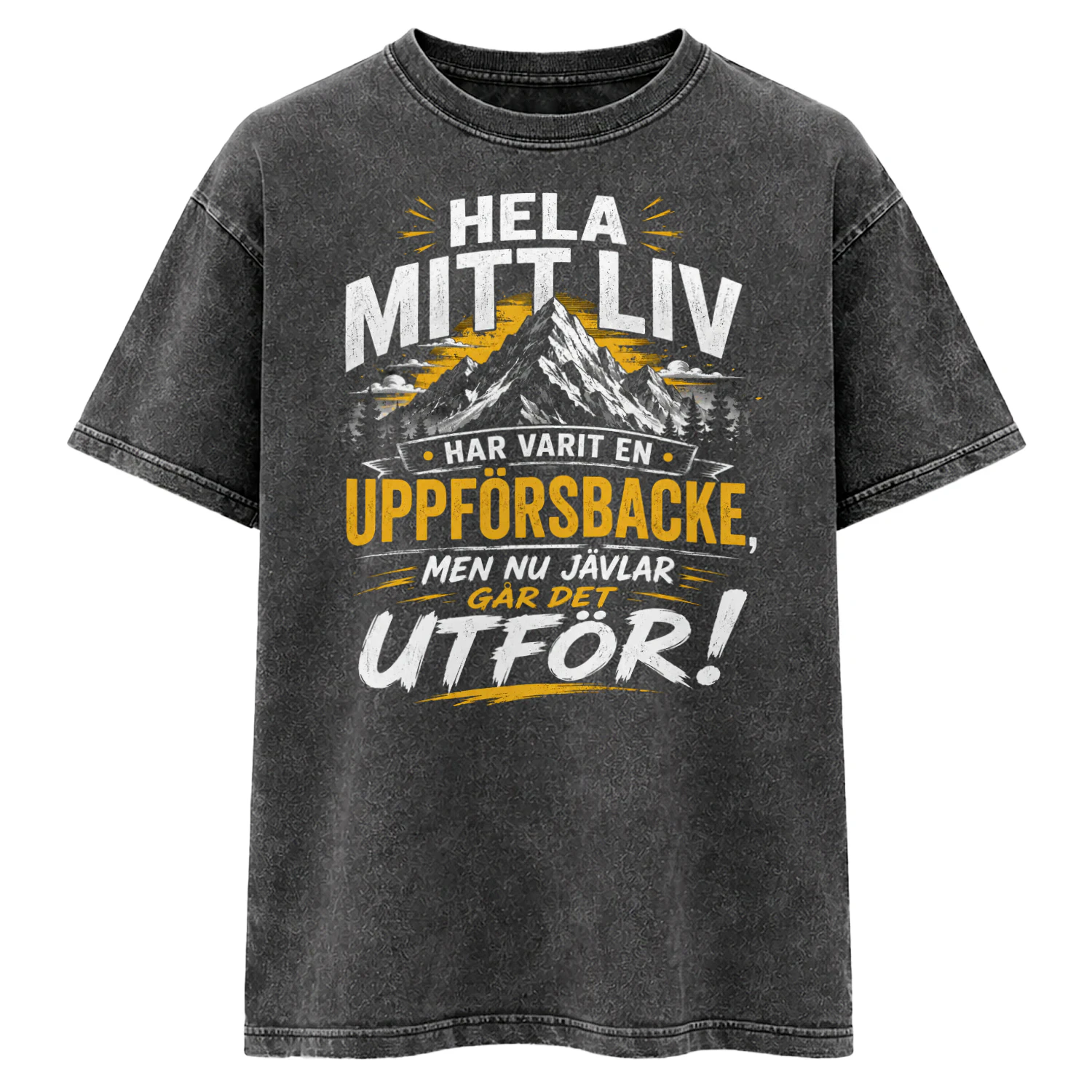 HELA MITT LIV HAR VARIT EN UPPFÖRSBACKE, MEN NU JÄVLAR GÅR DET UTFÖR!