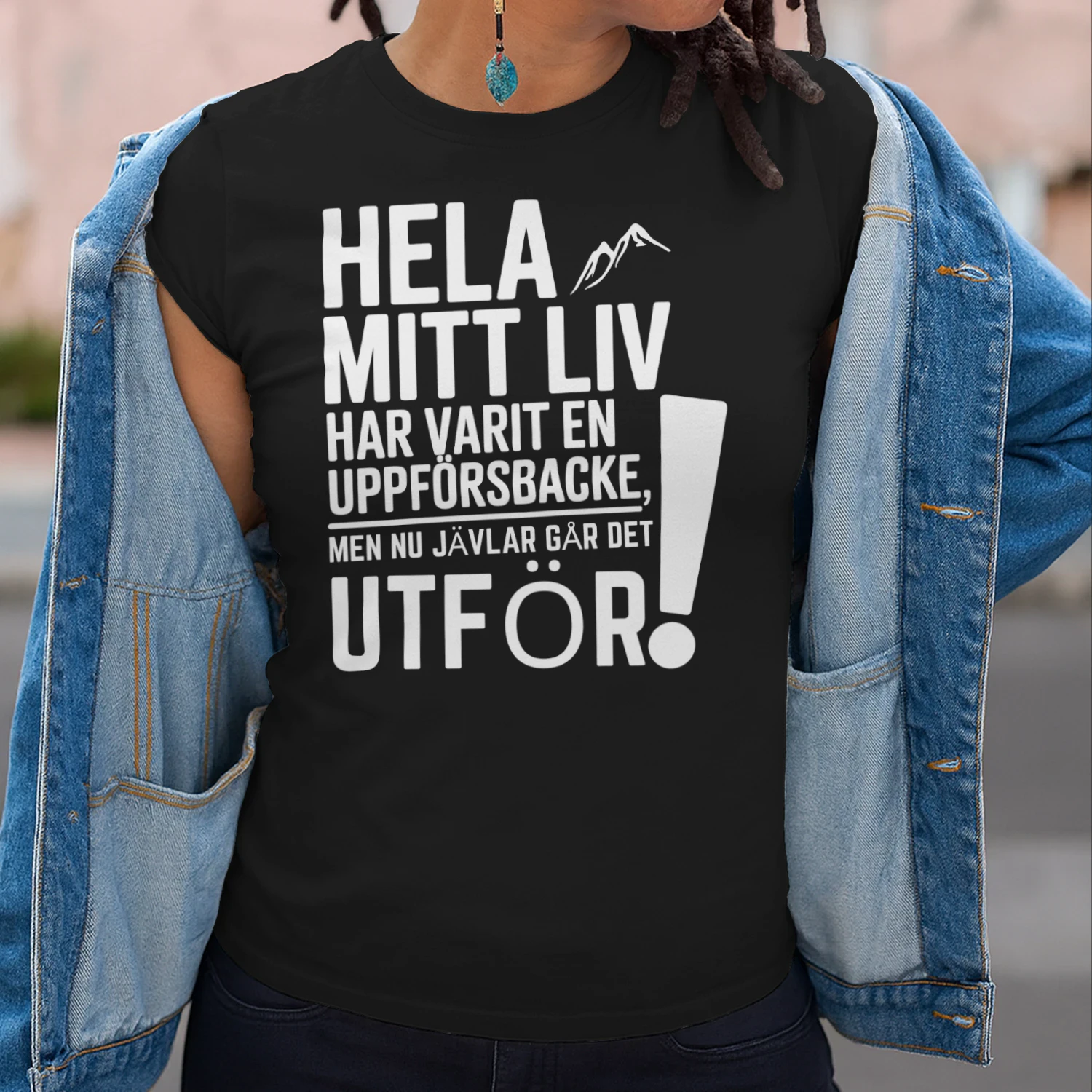 hela mitt liv har varit en uppförsbacke, men nu jävlar går det utför!