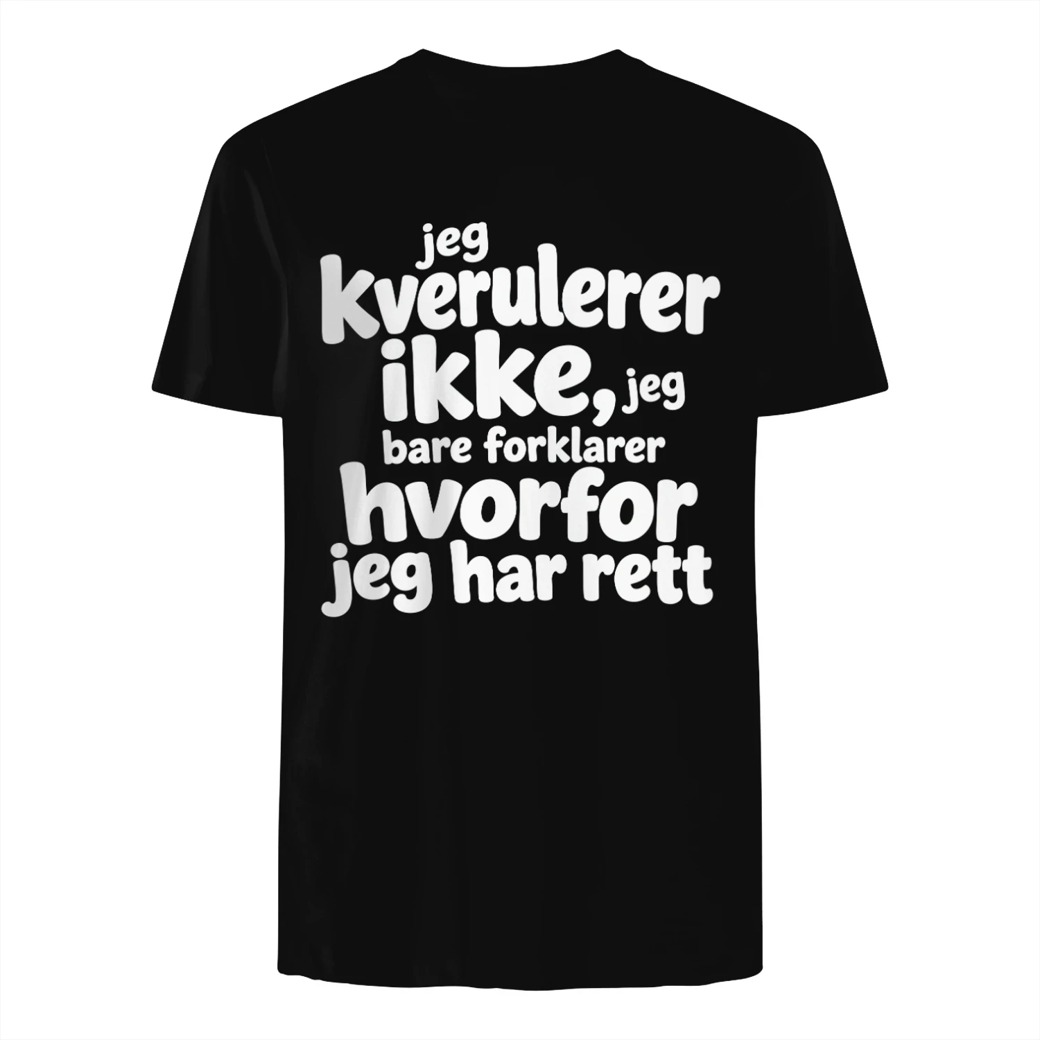 Morsom Norsk T-skjorte Jeg Kverulerer Ikke, Jeg Bare Forklarer Hvorfor Jeg Har Rett