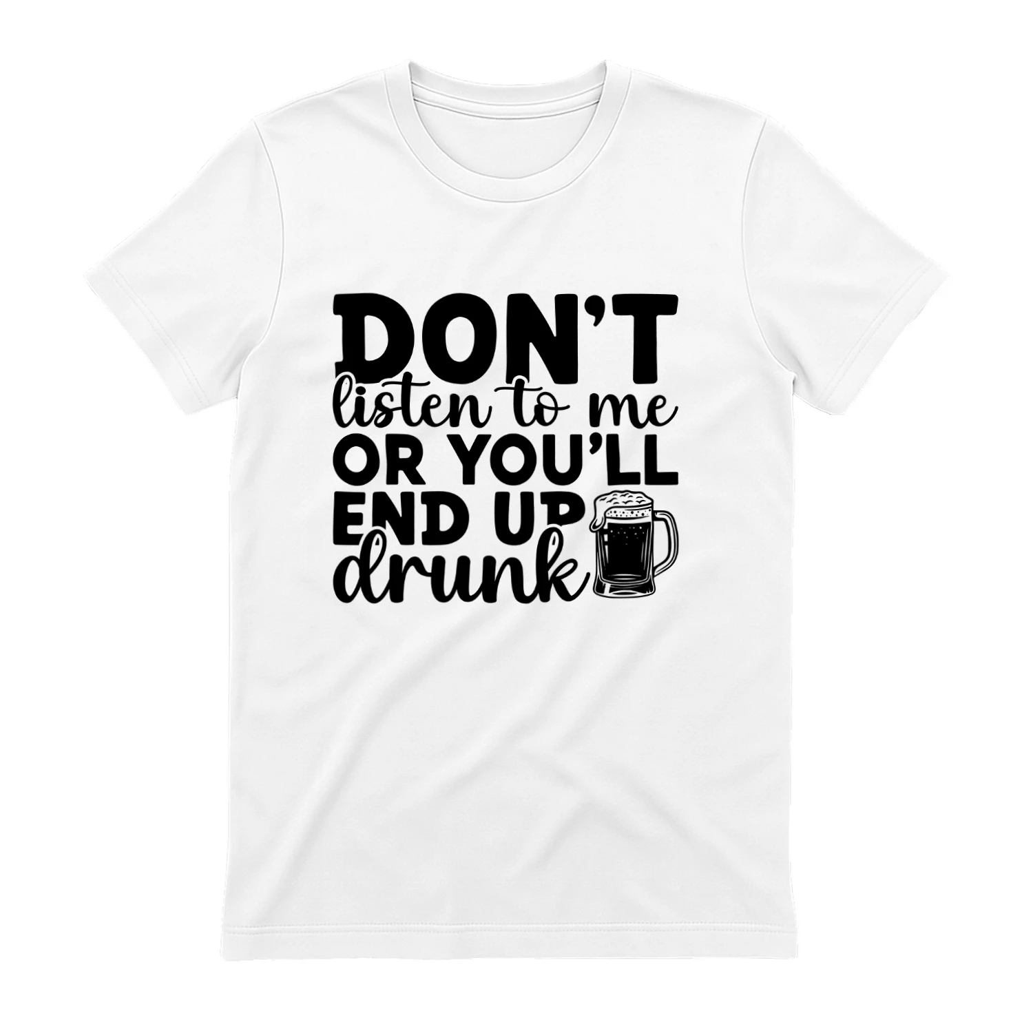 Dont Listen to Me or Youll End Up Drunk
