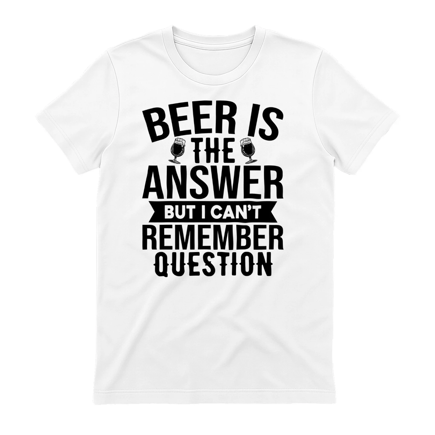 Beer is the Answer But I Cant Remember Question