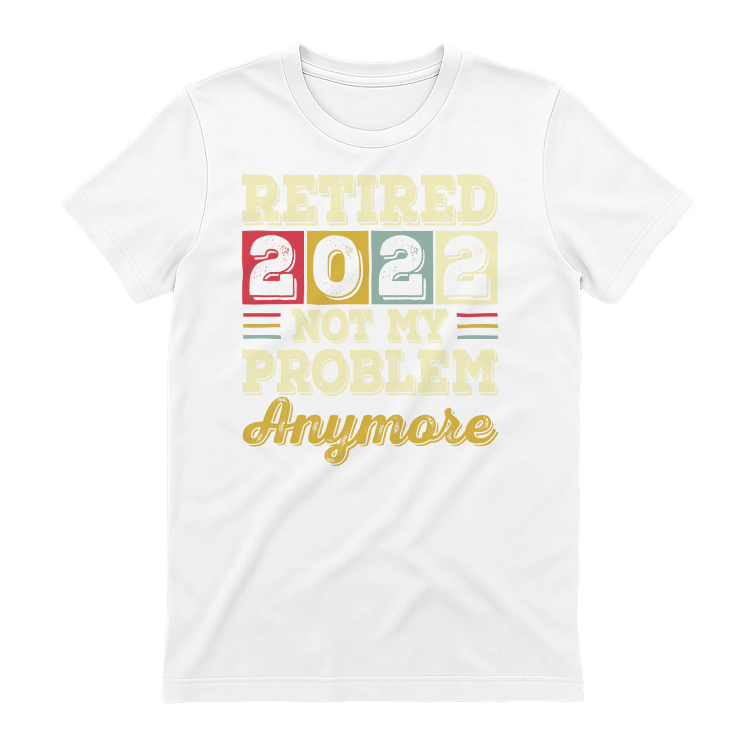 Retired 2022 NOT MY Problem Anymore
