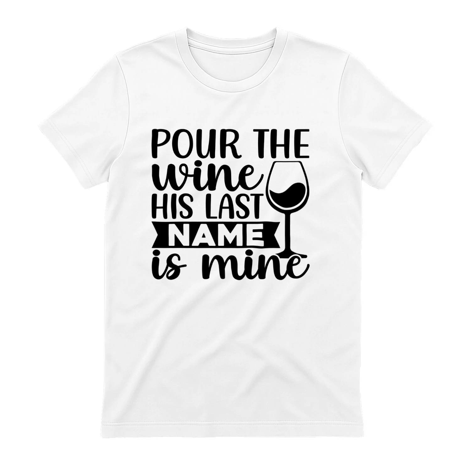 Pour the Wine His Last Name is Mine