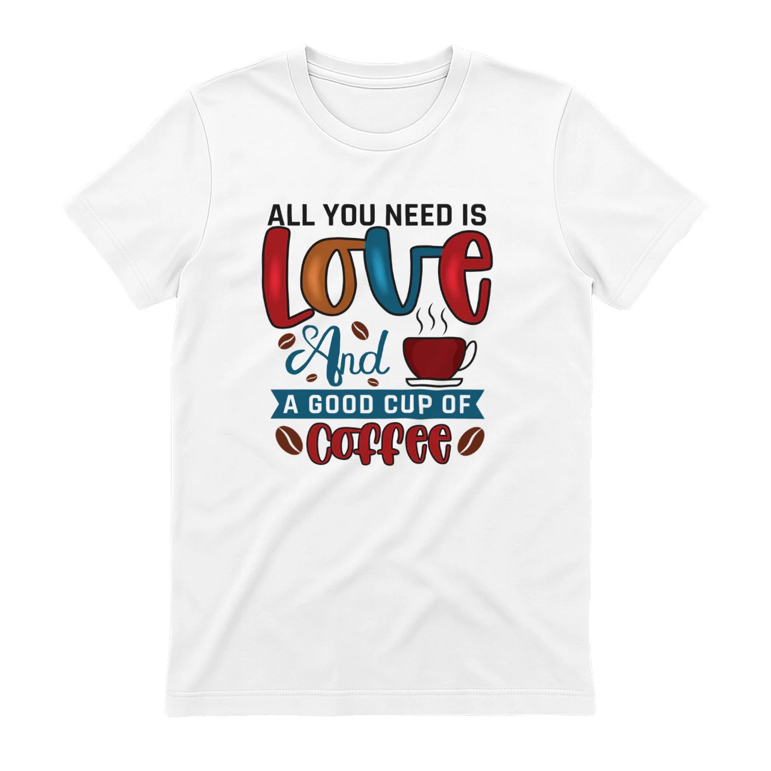 ALL YOU Need IS Love And A Good CUP OF Coffee