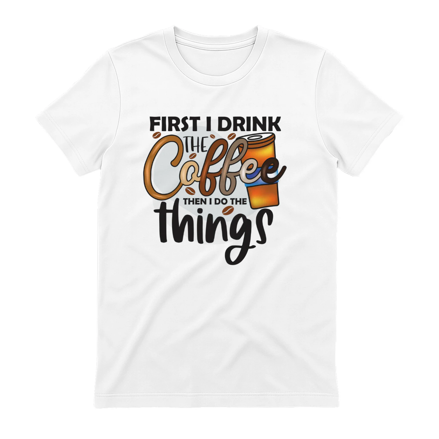 First I Drink THE Coffee Then I DO THE Things