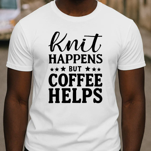 Knit Happens But Coffee Helps