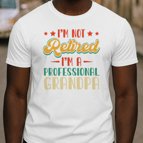 I'm NOT Retired I'm A Professional Grandpa