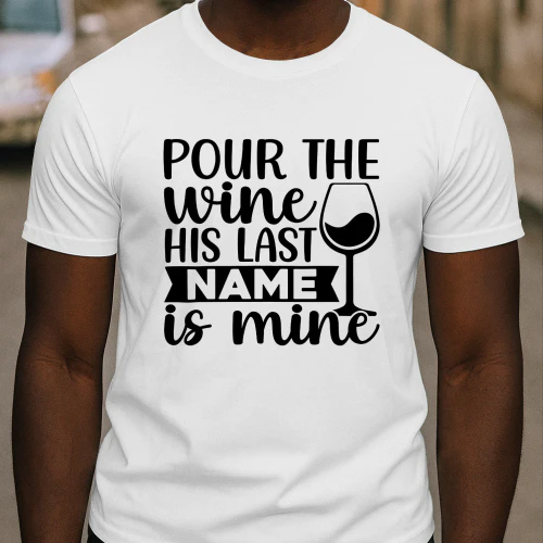 Pour the Wine His Last Name is Mine