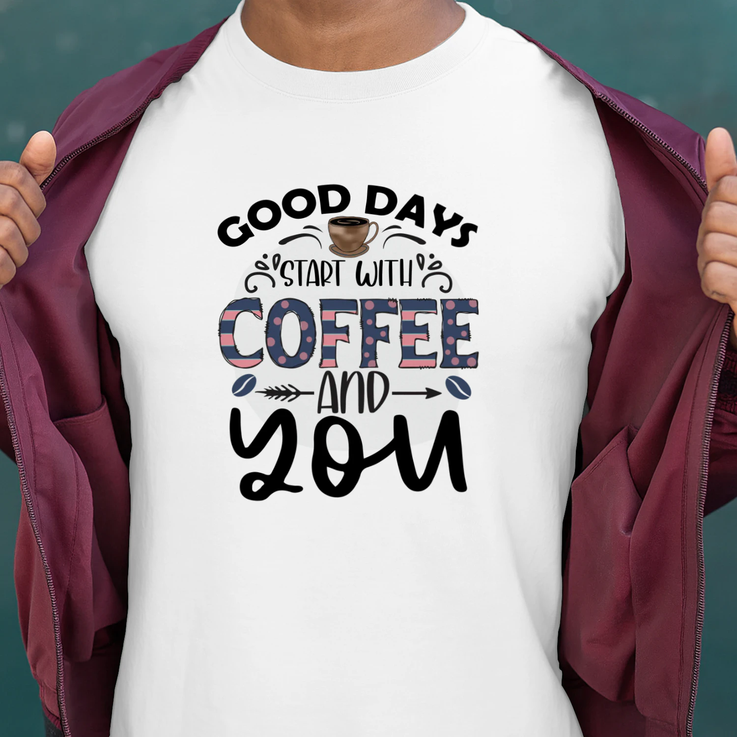 Good Days Start With Coffee AND YOU