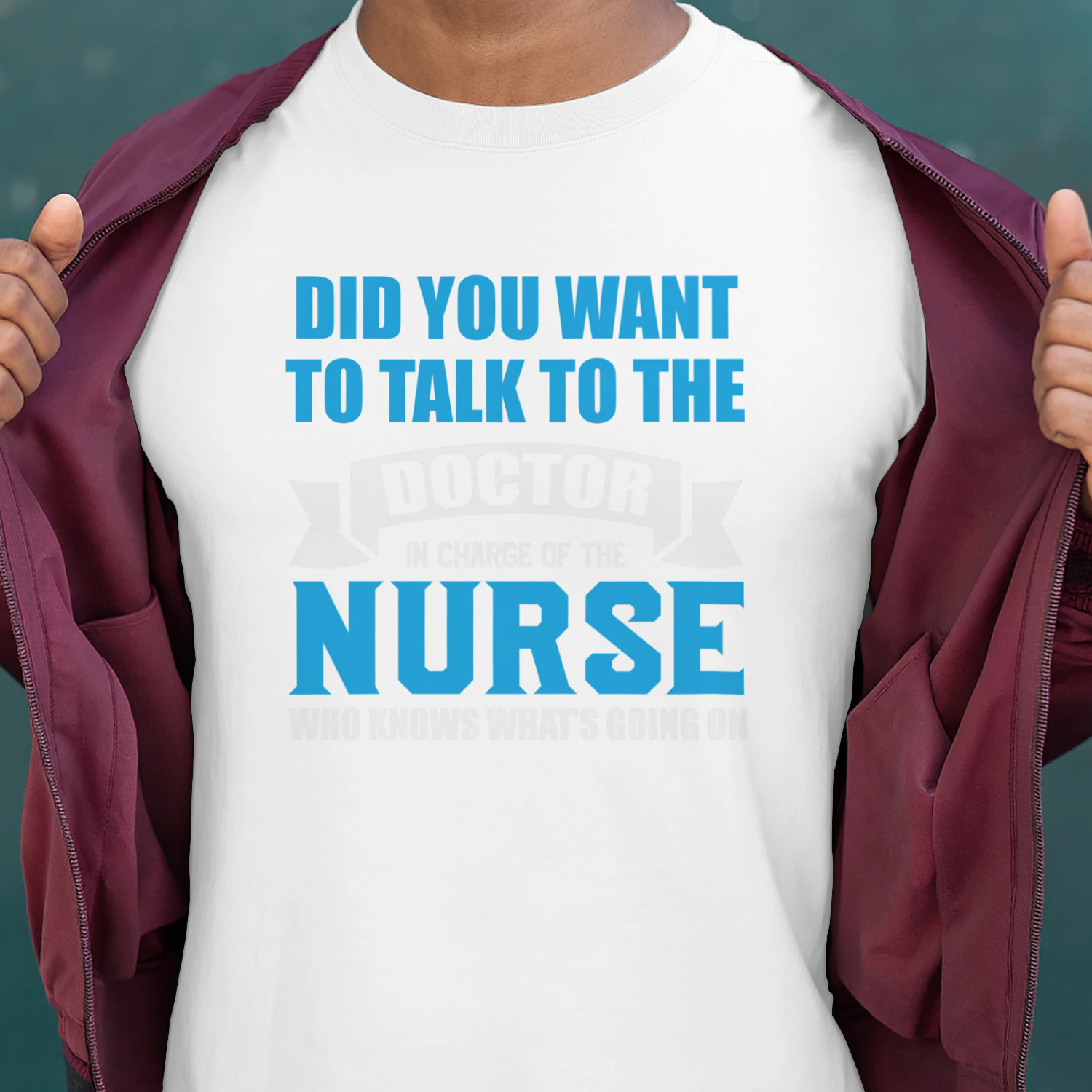 DID YOU Want TO Talk TO THE Doctor IN Charge