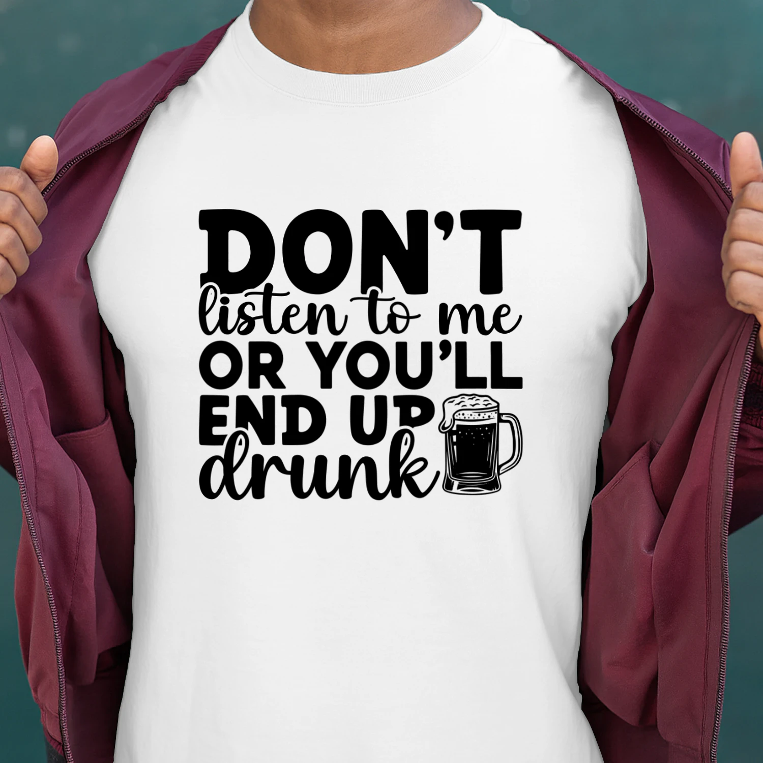 Dont Listen to Me or Youll End Up Drunk