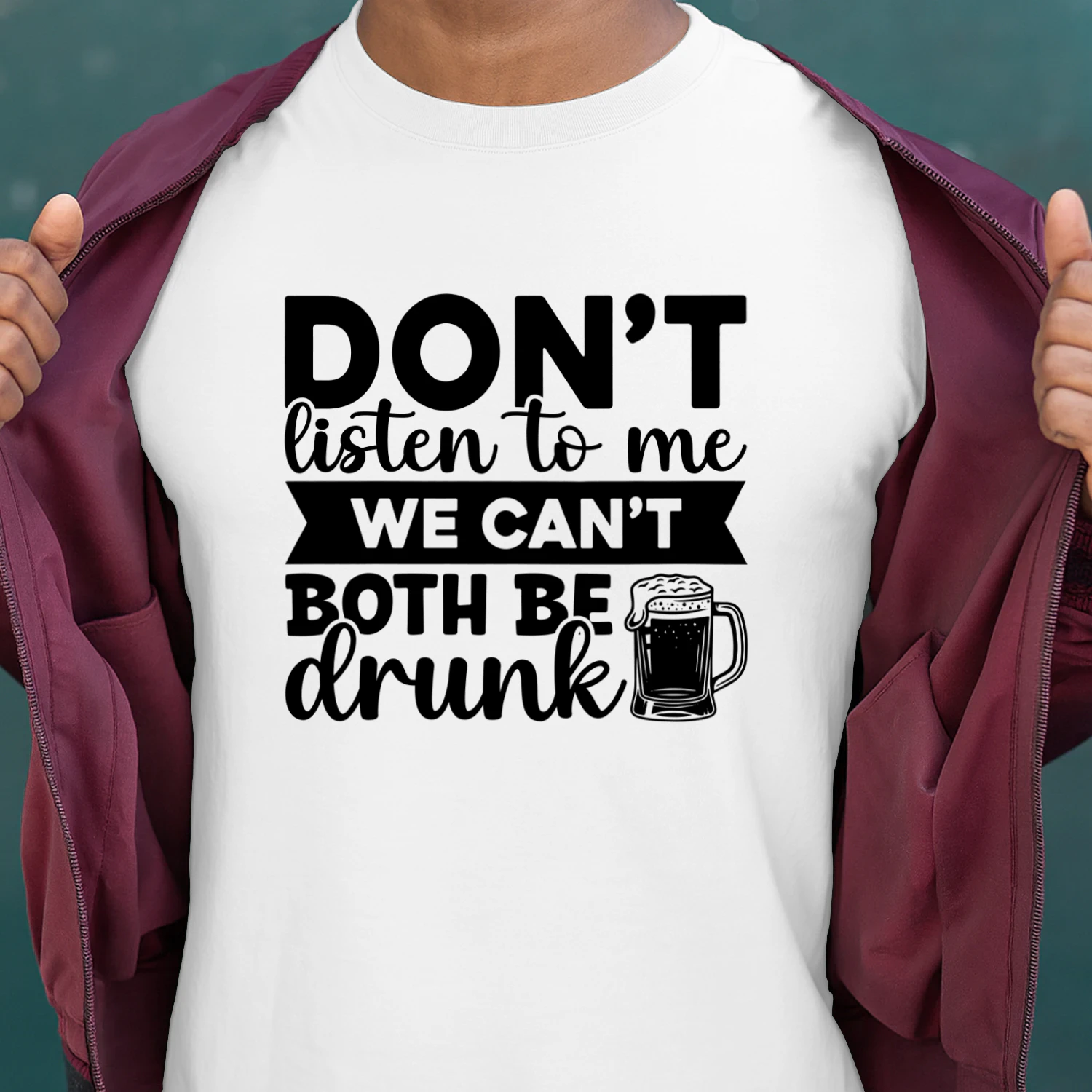 Dont Listen to Me We Cant Both Be Drunk