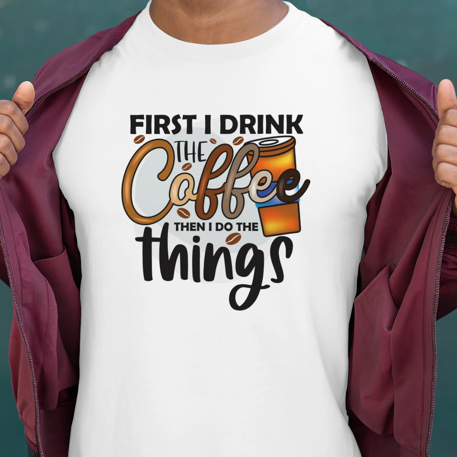 First I Drink THE Coffee Then I DO THE Things