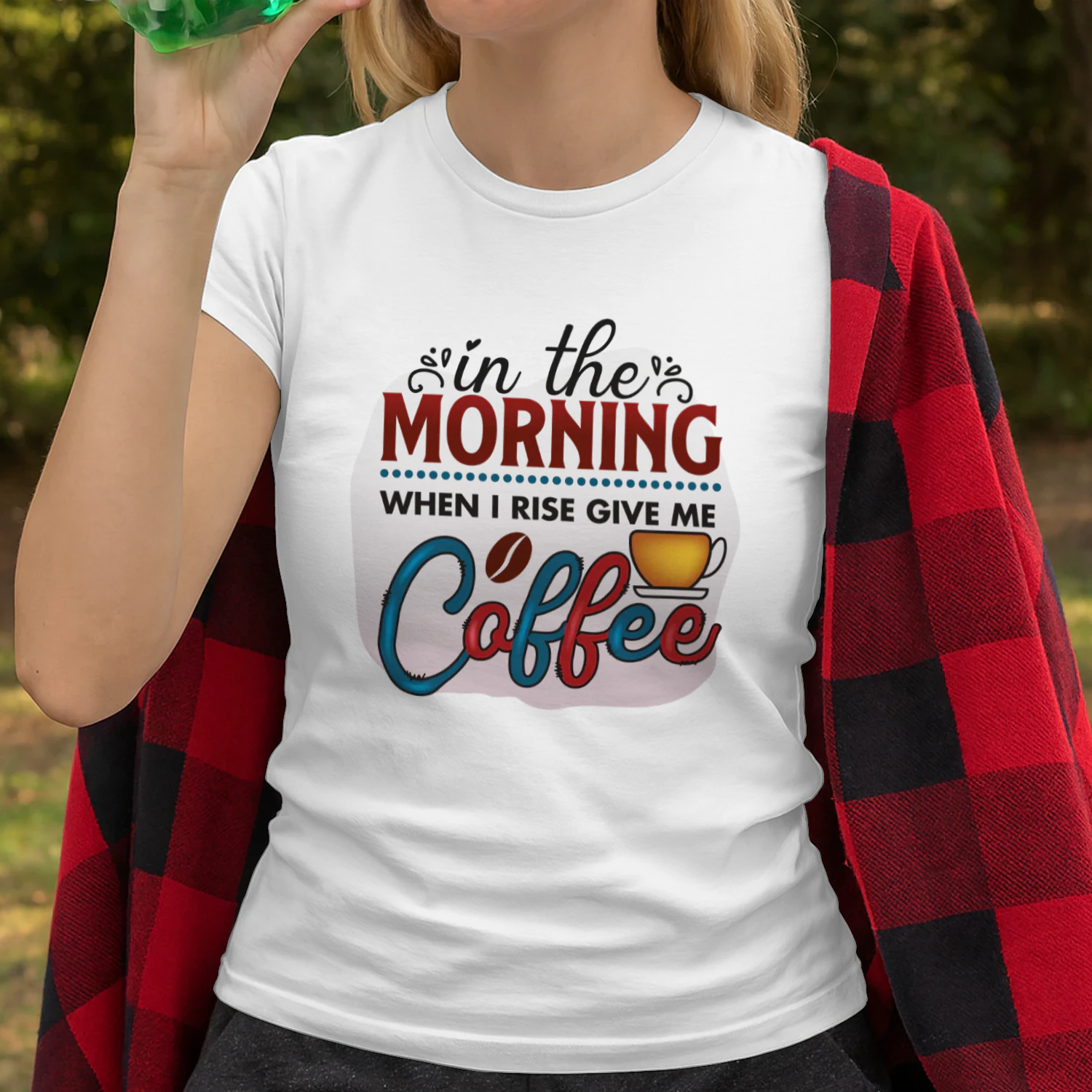 In The Morning When I Rise Give ME Coffee