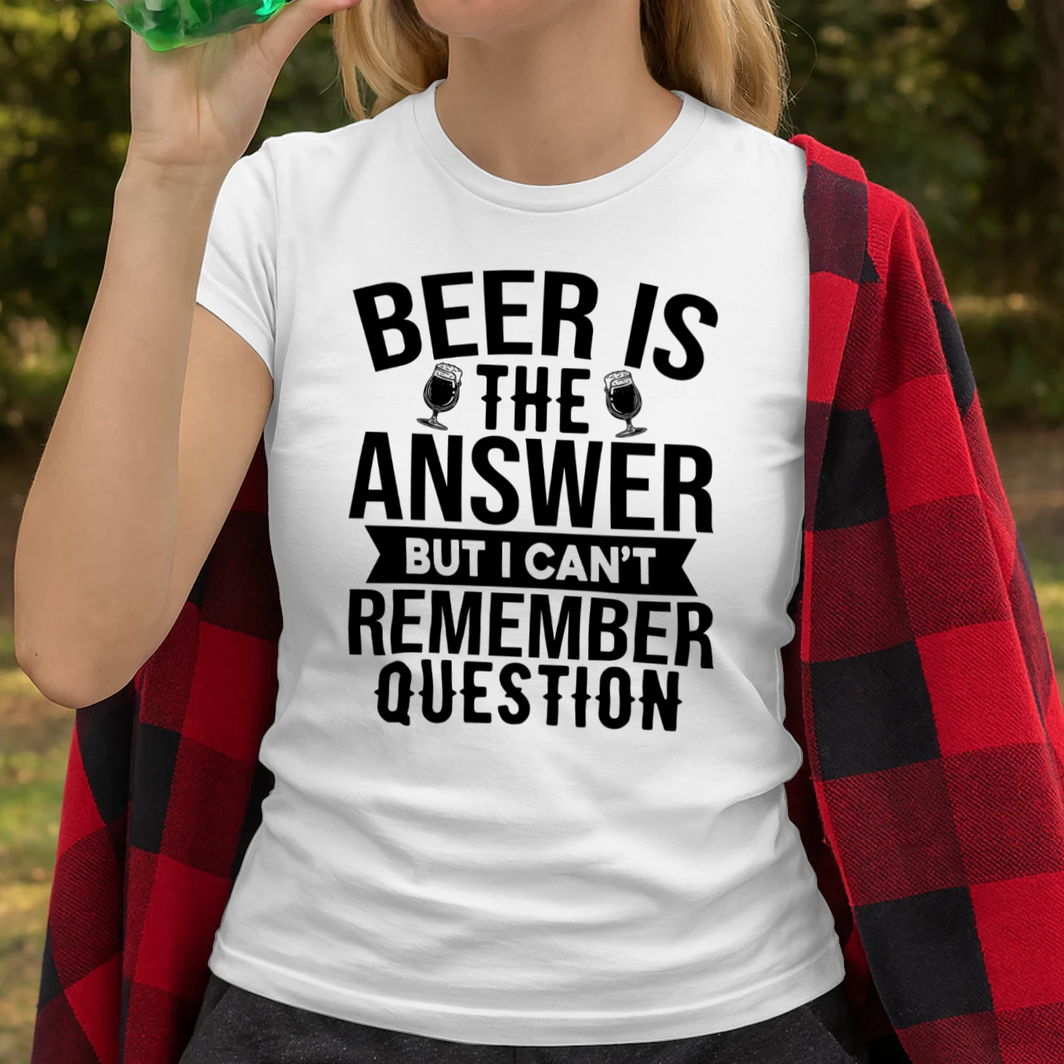 Beer is the Answer But I Cant Remember Question