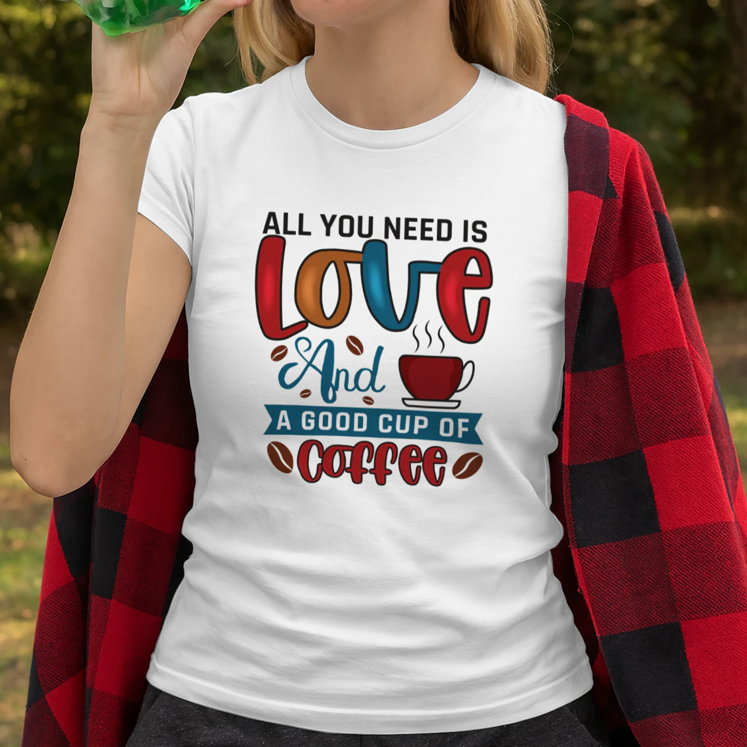 ALL YOU Need IS Love And A Good CUP OF Coffee