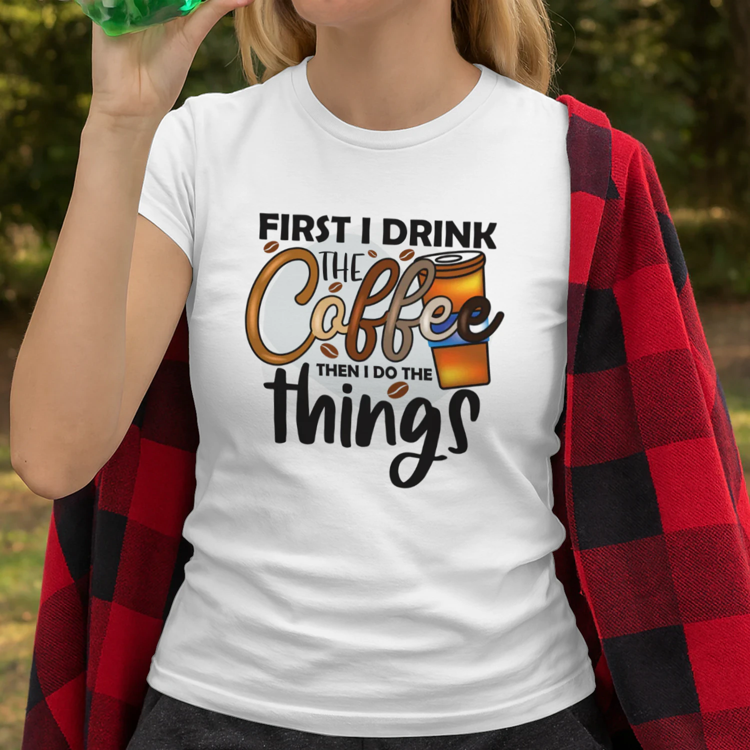 First I Drink THE Coffee Then I DO THE Things