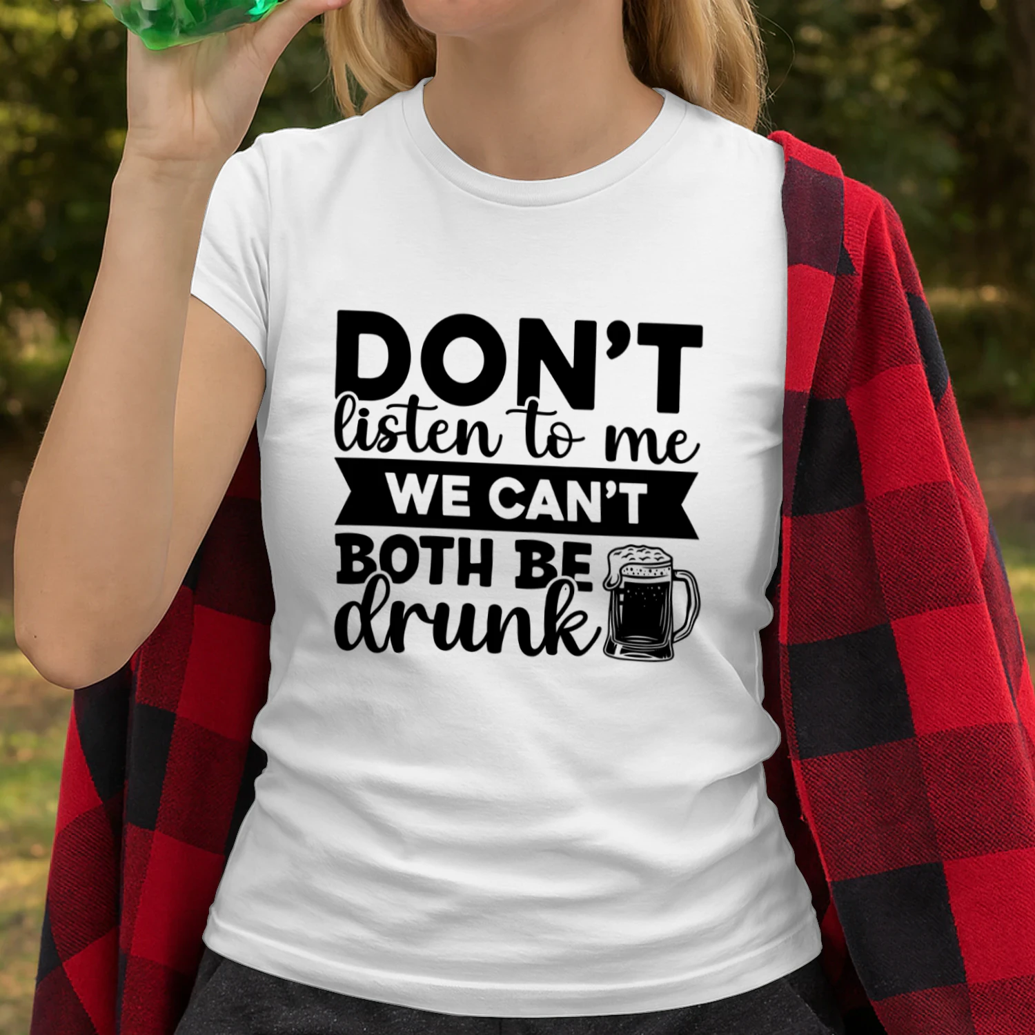 Dont Listen to Me We Cant Both Be Drunk